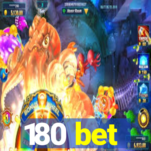 180 bet